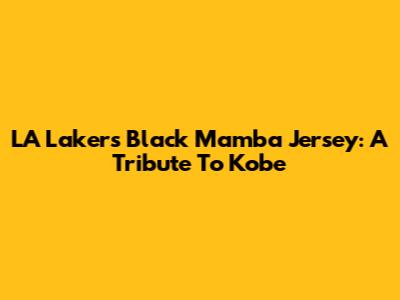 LA Lakers Black Mamba Jersey: A Tribute To Kobe