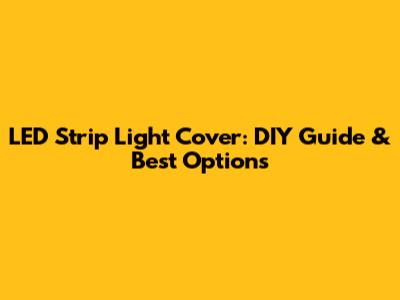 LED Strip Light Cover: DIY Guide & Best Options