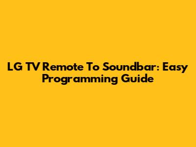 LG TV Remote To Soundbar: Easy Programming Guide