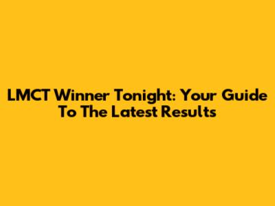 LMCT Winner Tonight: Your Guide To The Latest Results