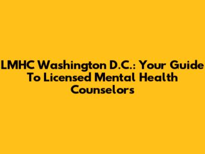 LMHC Washington D.C.: Your Guide To Licensed Mental Health Counselors