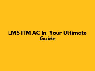 LMS ITM AC In: Your Ultimate Guide