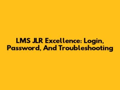 LMS JLR Excellence: Login, Password, And Troubleshooting
