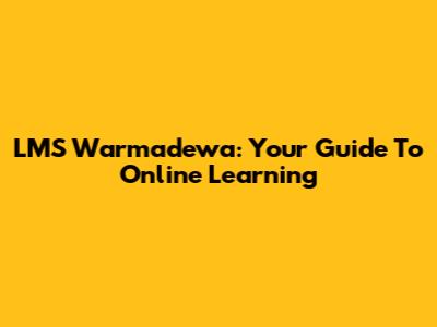 LMS Warmadewa: Your Guide To Online Learning