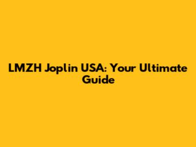 LMZH Joplin USA: Your Ultimate Guide