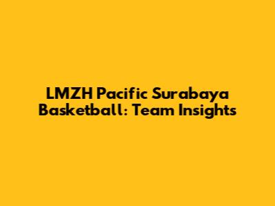 LMZH Pacific Surabaya Basketball: Team Insights