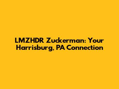 LMZHDR Zuckerman: Your Harrisburg, PA Connection