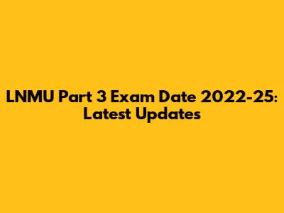 LNMU Part 3 Exam Date 2022-25: Latest Updates
