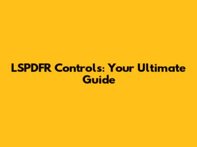 LSPDFR Controls: Your Ultimate Guide