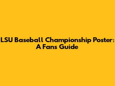LSU Baseball Championship Poster: A Fan's Guide