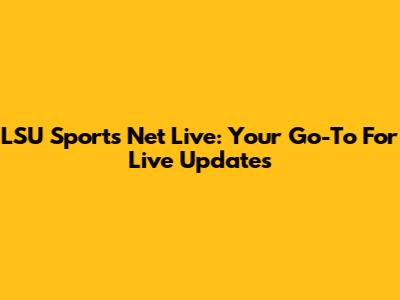 LSU Sports Net Live: Your Go-To For Live Updates