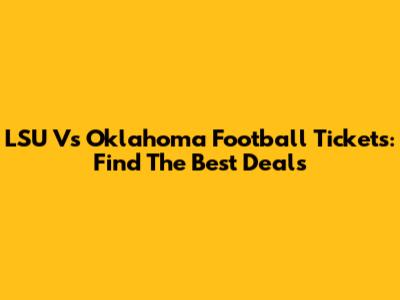 LSU Vs Oklahoma Football Tickets: Find The Best Deals