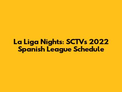 La Liga Nights: SCTV's 2022 Spanish League Schedule