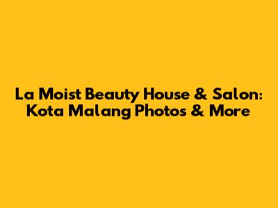 La Moist Beauty House & Salon: Kota Malang Photos & More