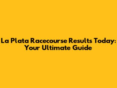 La Plata Racecourse Results Today: Your Ultimate Guide
