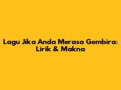 Lagu "Jika Anda Merasa Gembira": Lirik & Makna