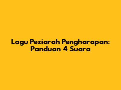 Lagu Peziarah Pengharapan: Panduan 4 Suara