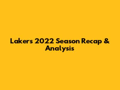 Lakers 2022 Season Recap & Analysis