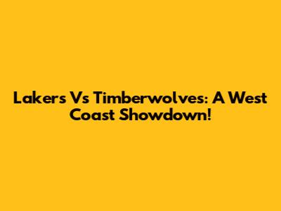 Lakers Vs Timberwolves: A West Coast Showdown!