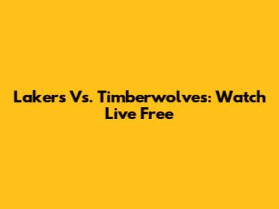 Lakers Vs. Timberwolves: Watch Live Free