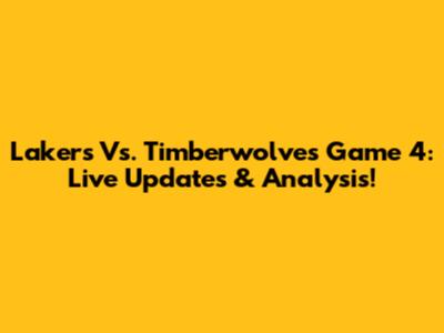 Lakers Vs. Timberwolves Game 4: Live Updates & Analysis!