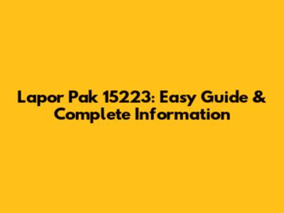 Lapor Pak 15223: Easy Guide & Complete Information