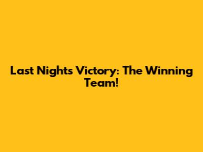 Last Night's Victory: The Winning Team!