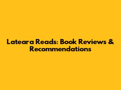 Lateara Reads: Book Reviews & Recommendations