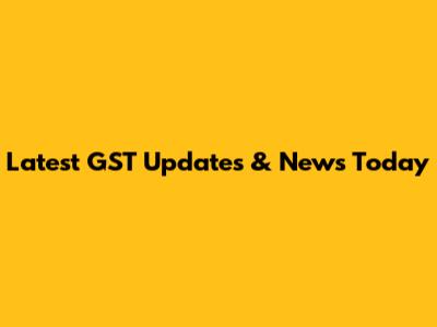 Latest GST Updates & News Today