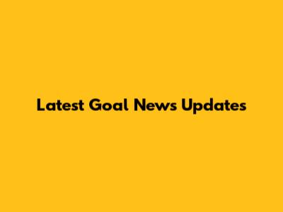 Latest Goal News Updates
