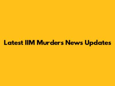 Latest IIM Murders News Updates