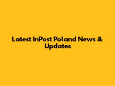 Latest InPost Poland News & Updates