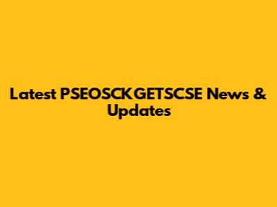 Latest PSEOSCKGETSCSE News & Updates