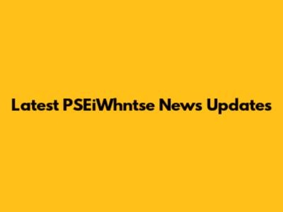 Latest PSEiWhntse News Updates