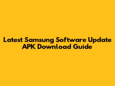Latest Samsung Software Update APK Download Guide