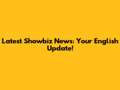 Latest Showbiz News: Your English Update!
