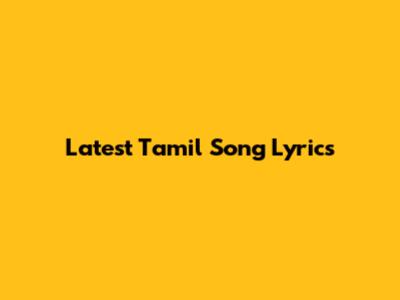 Latest Tamil Song Lyrics