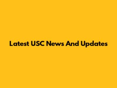 Latest USC News And Updates