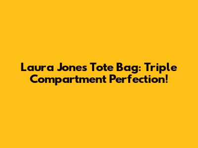 Laura Jones Tote Bag: Triple Compartment Perfection!
