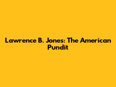 Lawrence B. Jones: The American Pundit