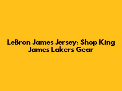 LeBron James Jersey: Shop King James Lakers Gear