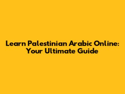 Learn Palestinian Arabic Online: Your Ultimate Guide