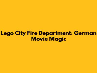 Lego City Fire Department: German Movie Magic