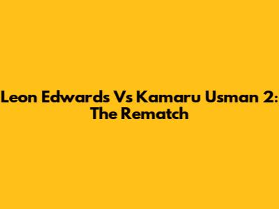 Leon Edwards Vs Kamaru Usman 2: The Rematch