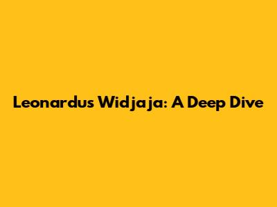 Leonardus Widjaja: A Deep Dive