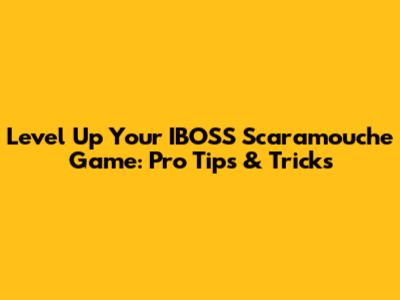 Level Up Your IBOSS Scaramouche Game: Pro Tips & Tricks