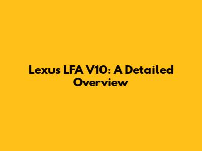 Lexus LFA V10: A Detailed Overview