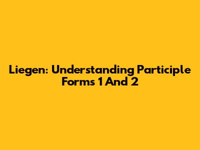 Liegen: Understanding Participle Forms 1 And 2