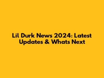 Lil Durk News 2024: Latest Updates & What's Next