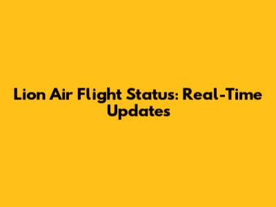 Lion Air Flight Status: Real-Time Updates